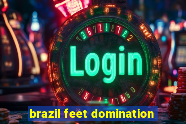 brazil feet domination